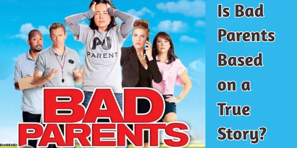 Is Bad Parents Based on a True Story? The Truth Behind the Satirical Sports Comedy